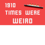 1910 times were weird