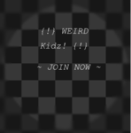 {!} WEIRD KIDZ {!}