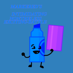 Markered's Intimidating Nontheless Exciting-Battle
