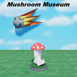 Mushroom Museum [Grand Opeing]