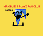 Mr object playz fan club!