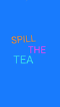 SPILL THE TEA!!!!!!!!!!!!!!!!