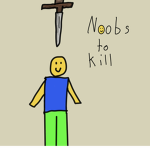 Noobs to kill