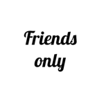 For Friends ONLY! ok ok