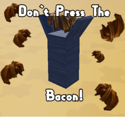 Don't Press The Bacon! [ALPHA]