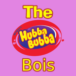 Hubba bubba bois