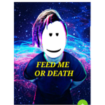 Feed me or Death