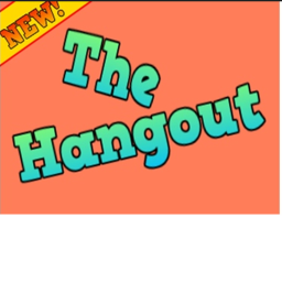 The Hang out  [NEW!]