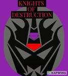 -(knights of destruction)-