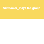 Sunflower_Playz fan group!