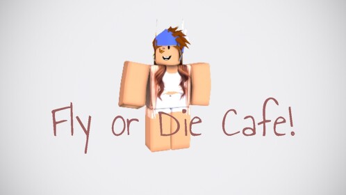 Fly Or Die Cafe!