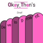 Okay_Then's small development group
