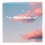 *+~Weirdos~+*