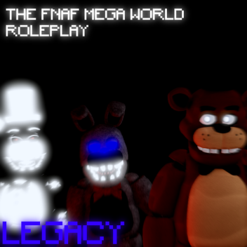 The FNaF Mega World Rp: Legacy