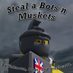 Steal a Bots n Muskets