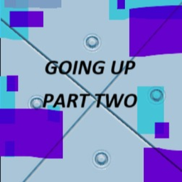GOING UP (PART TWO)