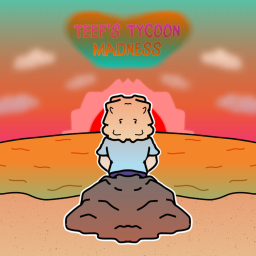 (New Area) Teef's Tycoon Madness
