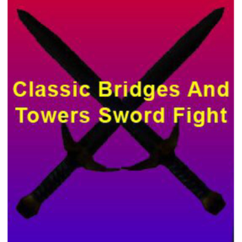 Classic! Bridges And Towers Epic Sword Fight