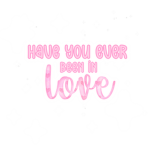 have you ever been in love