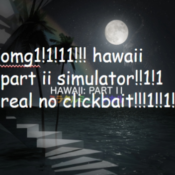 hawaii part ii simulator 🌴🌈 