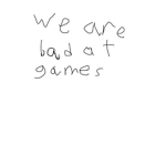 we are bad at games lol