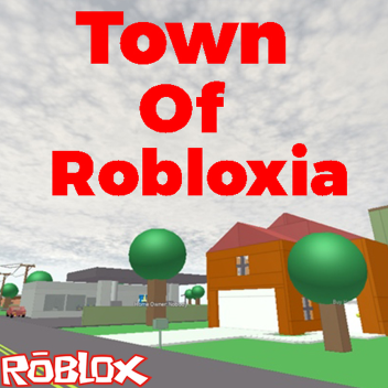 Welcome To The Town Of Robloxia™