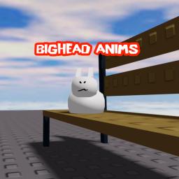 BIGHEAD anims!
