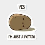 Yes im just a...PoTATO