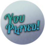 You Played!