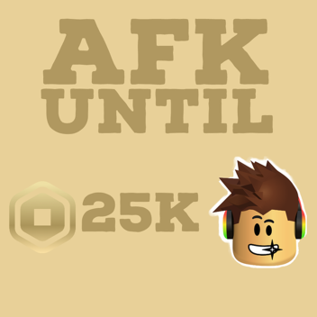 Afk Until Someone Donates 25k