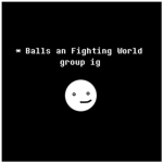 Balls an Fighting World Thing