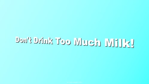 Don't Drink too Much Milk!
