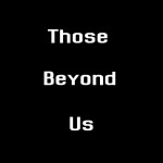 •Those Beyond Us SHOWCASE