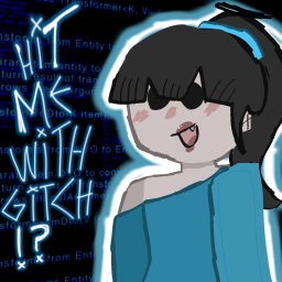 HIT ME WITH GITCH!!??!?!