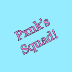 Pxnk's Squad!