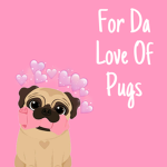 For Da Love Of Pugs