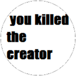 You Killed The Creator