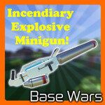 💥Base Wars! [ Incendiary Explosive Minigun ]
