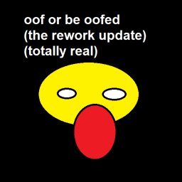 (APRIL FOOLS) Oof or be Oofed!