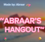 ~Abraar’s hangout~