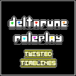 Deltarune Roleplay: Twisted Timelines