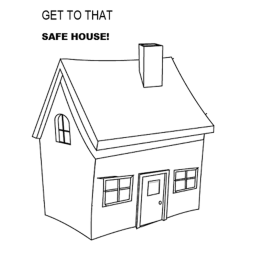 Get to that safe house!