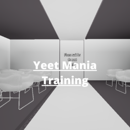 Yeet Mania Training Place!