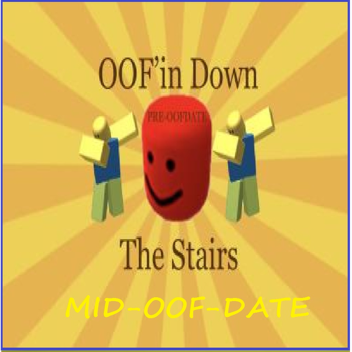 [MID-OOF-DATE] Oof'in Down the stairs. 