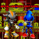 ANDROID+METAL SONIC DRIP GANG!!!