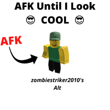 AFK Until I Look  😎 COOL 😎