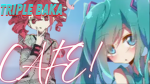 Tirple Baka Cafe! (Miku, Neru, & Teto Group!)