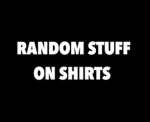Random Stuff On Shirts