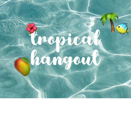 ! ✩ tropcial hangout ✩ !