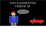 TehGanhgstuzVideoz19 Fan Club *OFFICIAL*